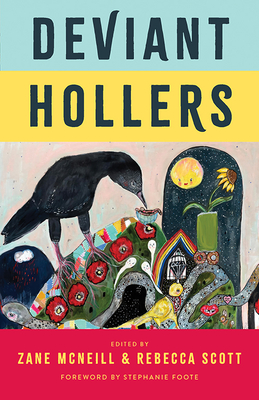 Deviant Hollers: Queering Appalachian Ecologies for a Sustainable Future - Scott, Rebecca (Editor), and McNeill, Zane (Editor), and Foote, Stephanie