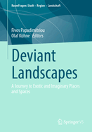 Deviant Landscapes: A Journey to Exotic and Imaginary Places and Spaces