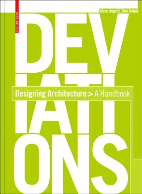 Deviations: Designing Architecture: A Manual - Hebel, Dirk, and Angelil, Marc