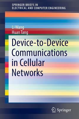 Device-To-Device Communications in Cellular Networks - Wang, Li, and Tang, Huan