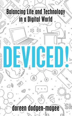 Deviced!: Balancing Life and Technology in a Digital World - Dodgen-Magee, Doreen