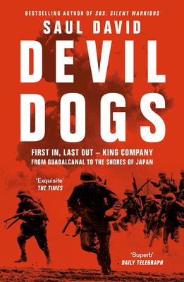 Devil Dogs: First in, Last out - King Company from Guadalcanal to the Shores of Japan - David, Saul