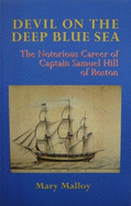 Devil on the Deep Blue Sea: The Notorious Career of Captain Samuel Hill of Boston