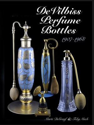 Devilbiss Perfume Bottles: And Their Glass Company Suppliers, 1907 to 1968 - DeGraaf, Marti