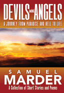 Devils Among Angels: A Journey From Paradise And Hell To Life