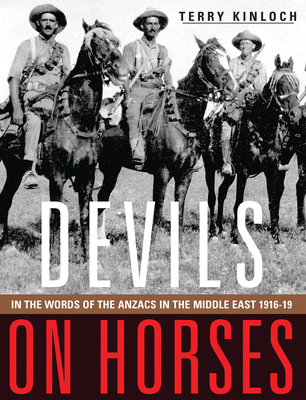 Devils on Horses: In the Words of the Anzacs in the Middle East 1916-19 - Kinloch,, Terry, and Pugsley, Christopher (Introduction by)