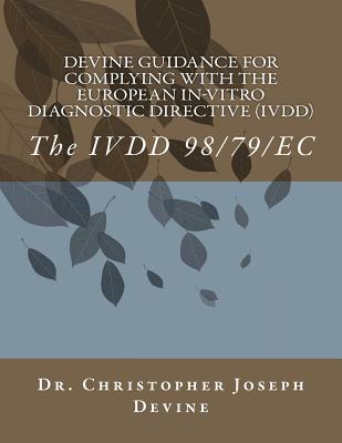 Devine Guidance for Complying with the European In-Vitro Diagnostic Directive (IVDD): The IVDD 98/79/EC - Devine, Christopher Joseph, Dr., PhD