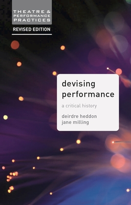 Devising Performance: A Critical History - Milling, Jane, Dr., and Heddon, Deirdre