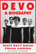 Devo: A Biography, Rustbelt Rock From Akron