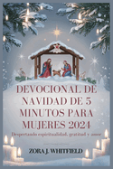 Devocional de Navidad de 5 Minutos Para Mujeres 2024: Despertando espiritualidad, gratitud y amor