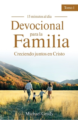 Devocional Para La Familia: Creciendo Juntos Con Cristo - Tomo 1 (Making God Part of Your Family Vol. 1) - Grady, Michael