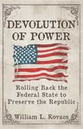 Devolution of Power: Rolling Back the Federal State to Preserve the Republic