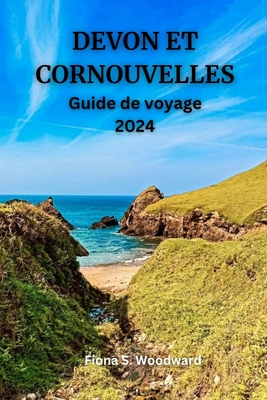 DEVON ET CORNOUVELLES Guide de voyage 2024 - S Woodward, Fiona