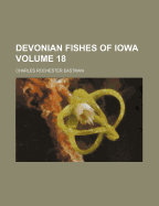 Devonian Fishes Of Iowa; Volume 18