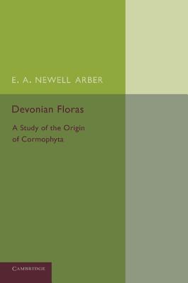 Devonian Floras: A Study of the Origin of Cormophyta - Newell Arber, E A, and Scott, D H (Preface by)