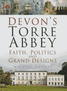 Devon's Torre Abbey: Faith, Politics and Grand Designs