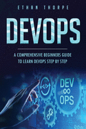 Devops: A Comprehensive Beginners Guide to Learn Devops Step by Step