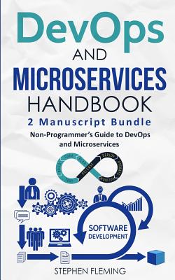 DevOps And Microservices Handbook: Non-Programmer's Guide to DevOps and Microservices - Fleming, Stephen