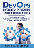 DevOps - Erfolgreich Entwicklung und IT-Betrieb verbinden: Grundlagen und Werkzeuge fr eine erfolgreiche DevOps-Implementierung
