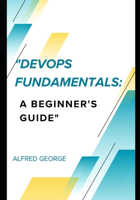 "DevOps Fundamentals: A Beginner's Guide" Free Training Voucher - George, Alfred