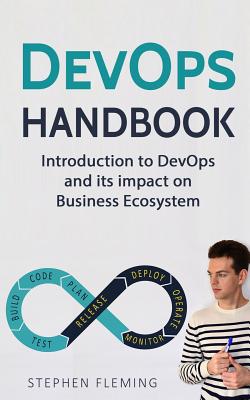 DevOps Handbook: Introduction to DevOps and its impact on Business Ecosystem - Fleming, Stephen