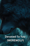 Devoted To You (WEREWOLF)