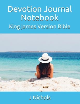 Devotion Journal Notebook: King James Version Bible - Nichols, J