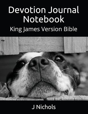 Devotion Journal Notebook: King James Version Bible - Nichols, J