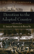 Devotion to the Adopted Country: U.S. Immigrant Volunteers in the Mexican War