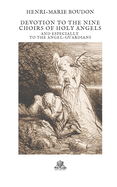 Devotion to the Nine Choirs of Holy Angels: and especially to the Angel-Guardians