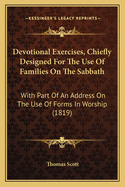 Devotional Exercises, Chiefly Designed for the Use of Families on the Sabbath: With Part of an Address on the Use of Forms in Worship (1819)