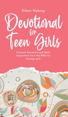 Devotional for Teen Girls: 3-minute Devotions and Daily Inspirations from The Bible for Teenage Girls - Nyberg, Eileen