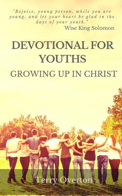 Devotional for Youths: Growing Up In Christ - Overton, Terry