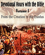 Devotional Hours with the Bible Volume I, from the Creation to the Exodus