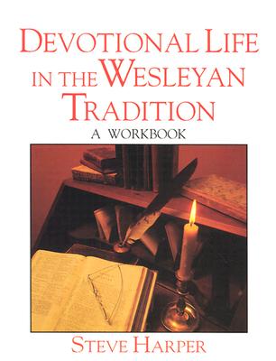 Devotional Life in the Wesleyan Tradition: A Workbook - Harper, Steve