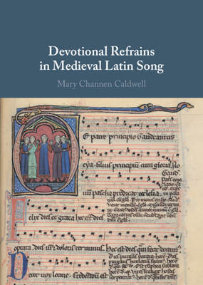 Devotional Refrains in Medieval Latin Song - Caldwell, Mary Channen