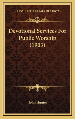Devotional Services for Public Worship (1903) - Hunter, John
