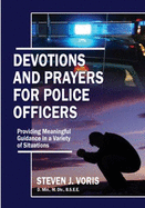 Devotions and Prayers for Police Officers: Providing Meaningful Guidance in a Variety of Situations - Voris, Steven J