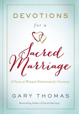 Devotions for a Sacred Marriage: A Year of Weekly Devotions for Couples - Thomas, Gary