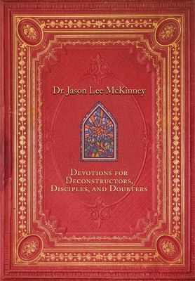Devotions for Deconstructors, Disciples, and Doubters - McKinney, Jason Lee