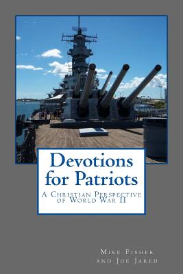 Devotions for Patriots: A Christian Perspective of World War II - Jared, Joe, and Fisher, Mike