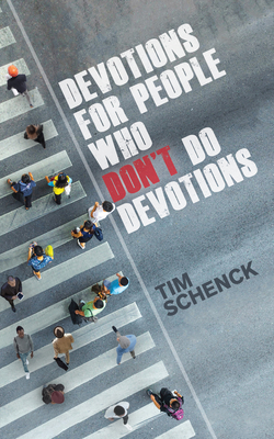 Devotions for People Who Don't Do Devotions - Schenck, Tim