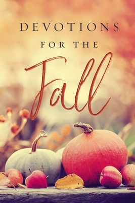 Devotions for the Fall: Celebrate the Harvest Season with Gratitude and Joy - Nelson, Thomas