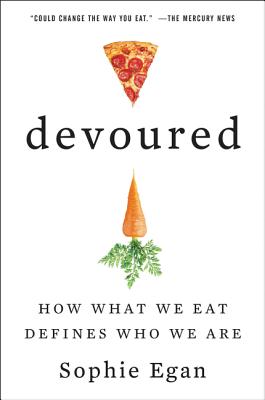 Devoured: How What We Eat Defines Who We Are - Egan, Sophie