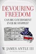 Devouring Freedom: Can Big Government Ever Be Stopped