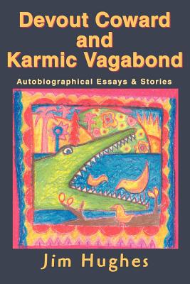 Devout Coward and Karmic Vagabond: Autobiographical Essays & Stories - Hughes, Jim