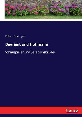 Devrient und Hoffmann: Schauspieler und Serapionsbr?der - Springer, Robert