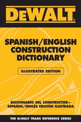 DeWalt Illustrated Spanish/English Construction Dictionary - Rosenberg, Paul, and American Contractors Educational Services