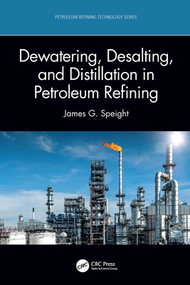 Dewatering, Desalting, and Distillation in Petroleum Refining - Speight, James G