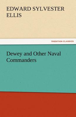 Dewey and Other Naval Commanders - Ellis, Edward Sylvester
